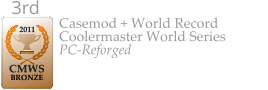 2011  CMWS  BRONZE 3rd  Casemod + World Record Coolermaster World Series PC-Reforged